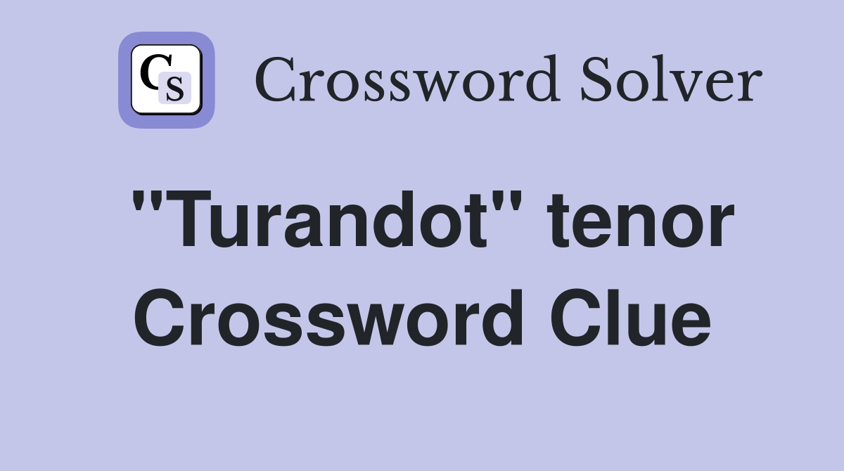 "Turandot" tenor Crossword Clue