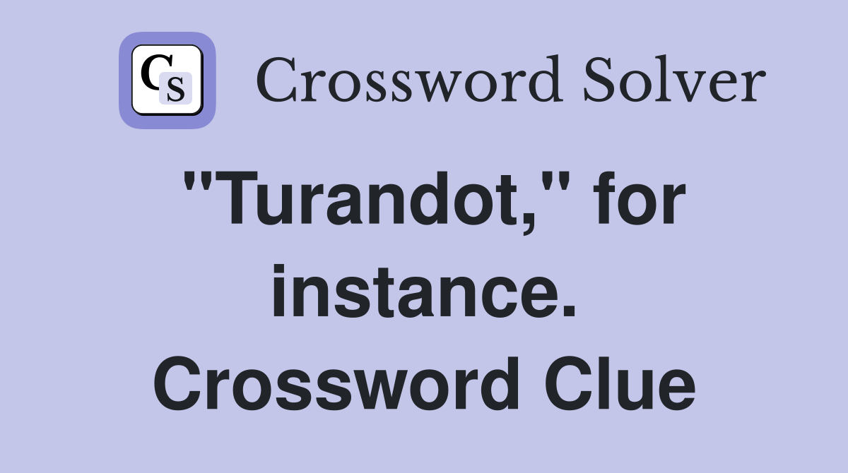 "Turandot," for instance. Crossword Clue