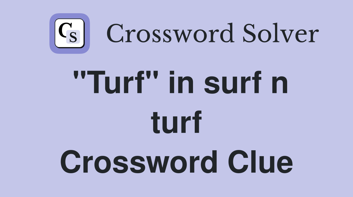 "Turf" in surf n turf Crossword Clue