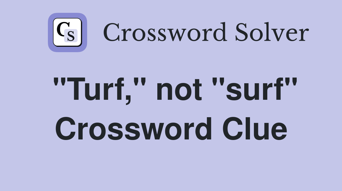"Turf," not "surf" Crossword Clue