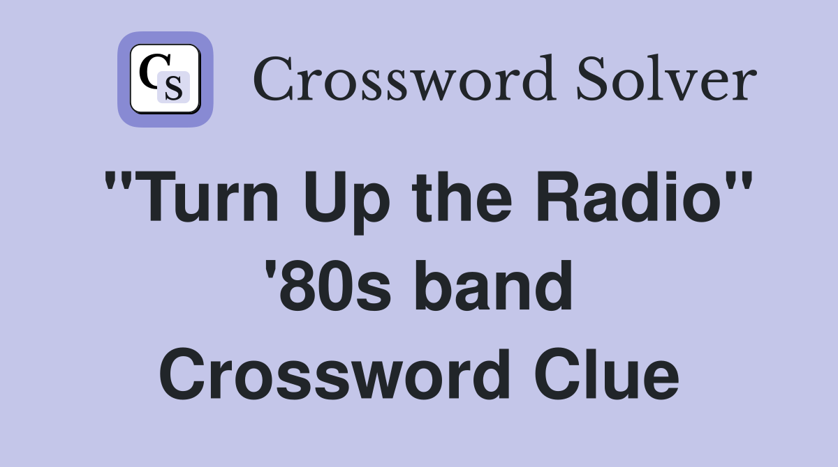 "Turn Up the Radio" '80s band Crossword Clue