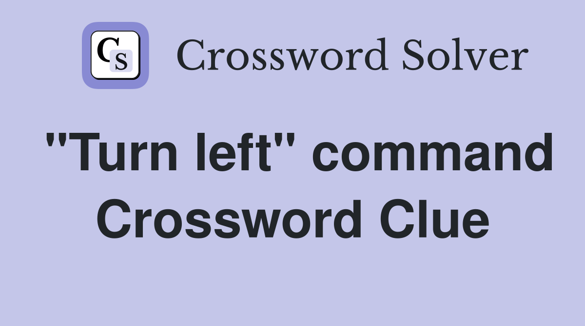 "Turn left" command Crossword Clue