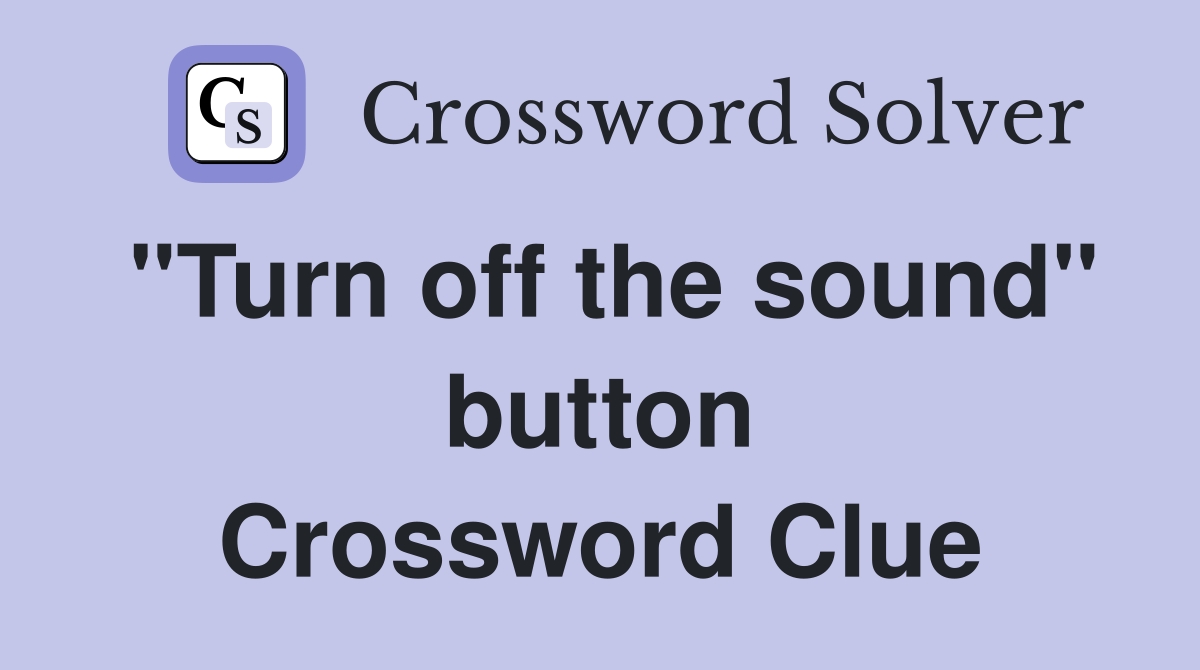 "Turn off the sound" button Crossword Clue