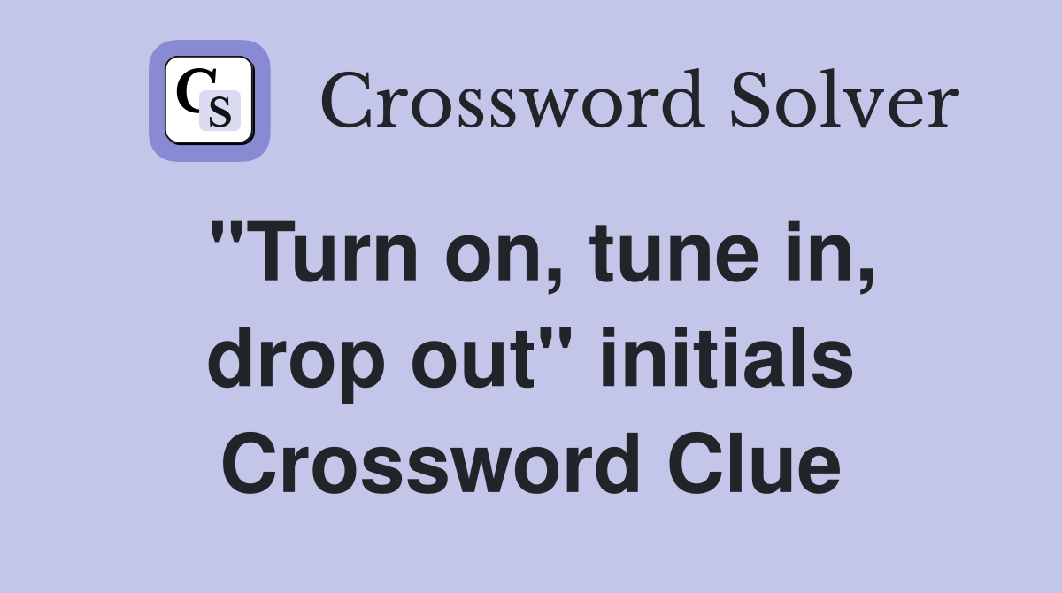 "Turn on, tune in, drop out" initials Crossword Clue