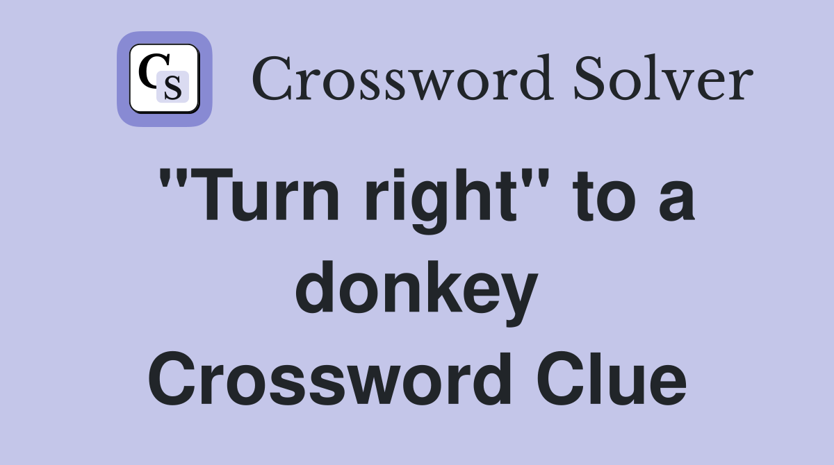 "Turn right" to a donkey Crossword Clue