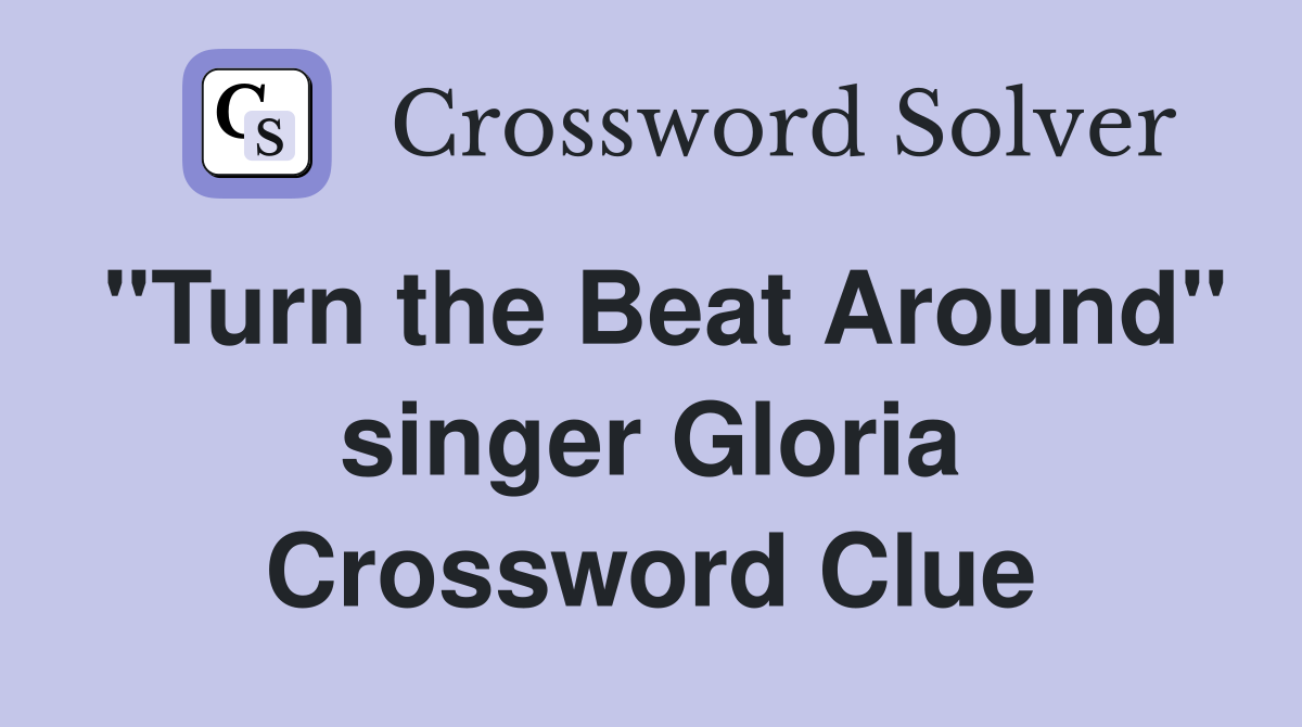 "Turn the Beat Around" singer Gloria Crossword Clue