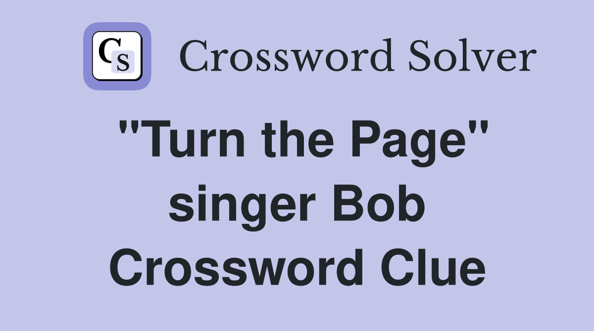 "Turn the Page" singer Bob Crossword Clue