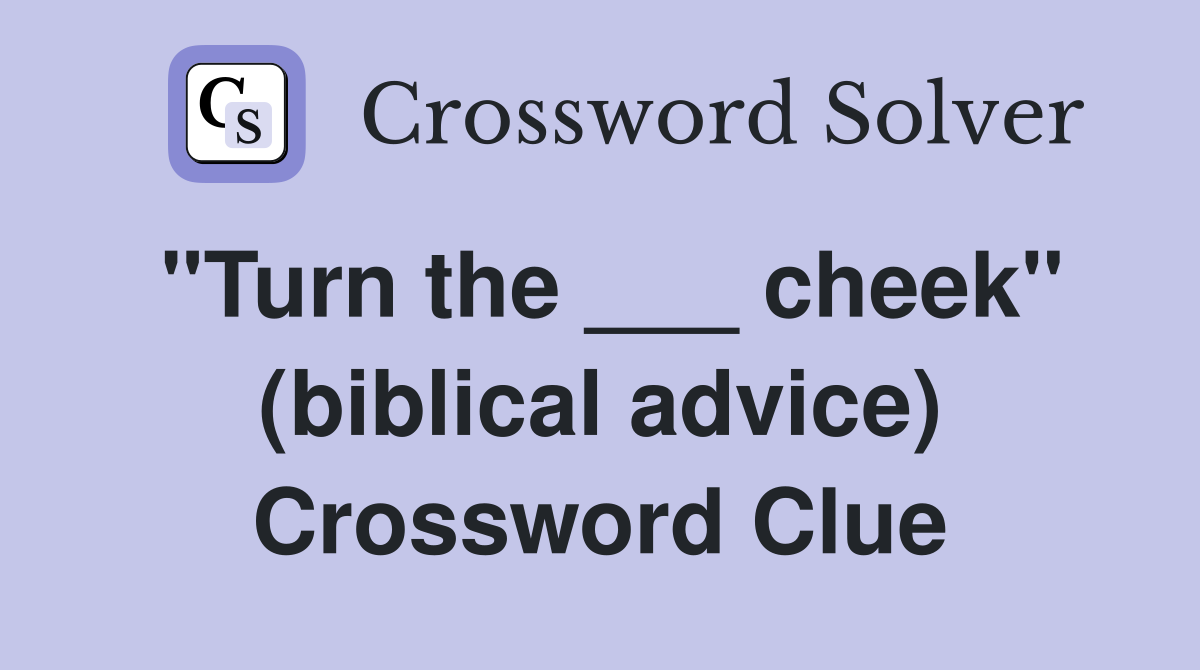 "Turn the ___ cheek" (biblical advice) Crossword Clue