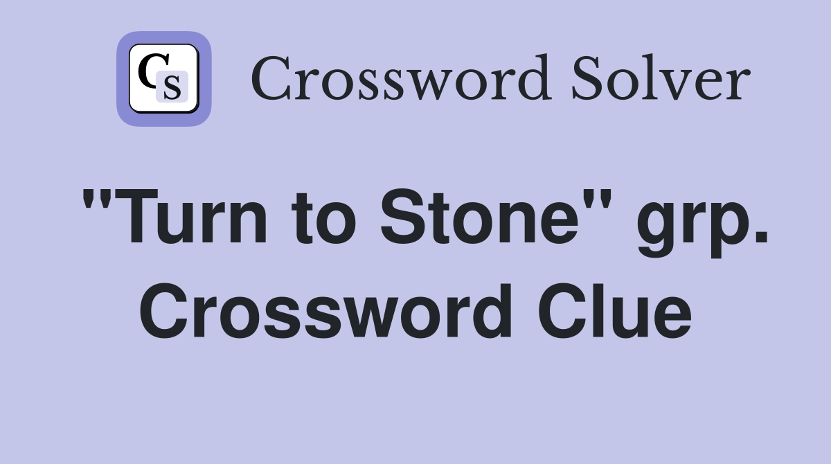 "Turn to Stone" grp. Crossword Clue