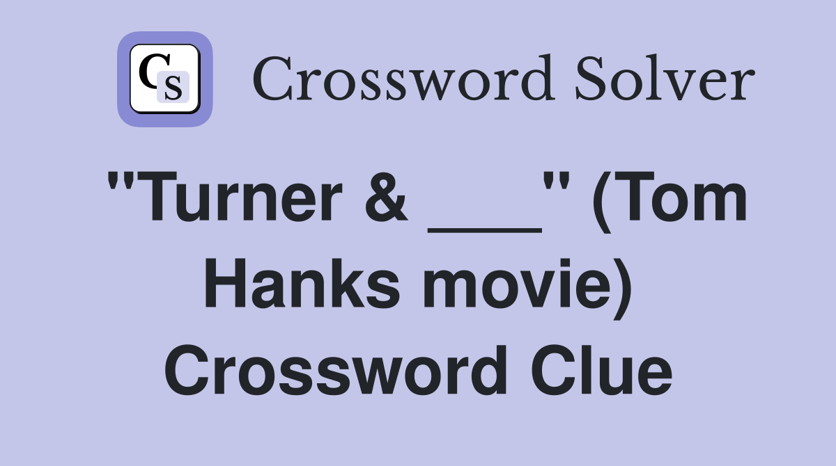 "Turner & ___" (Tom Hanks movie) Crossword Clue