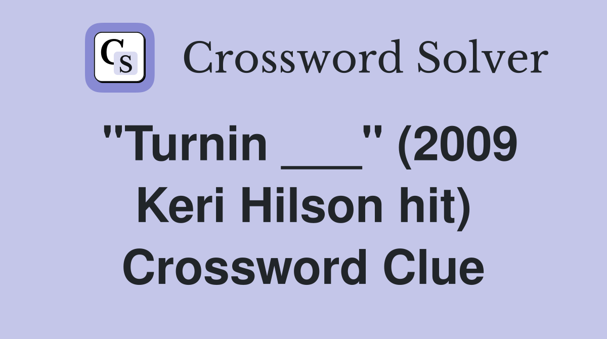 "Turnin ___" (2009 Keri Hilson hit) Crossword Clue