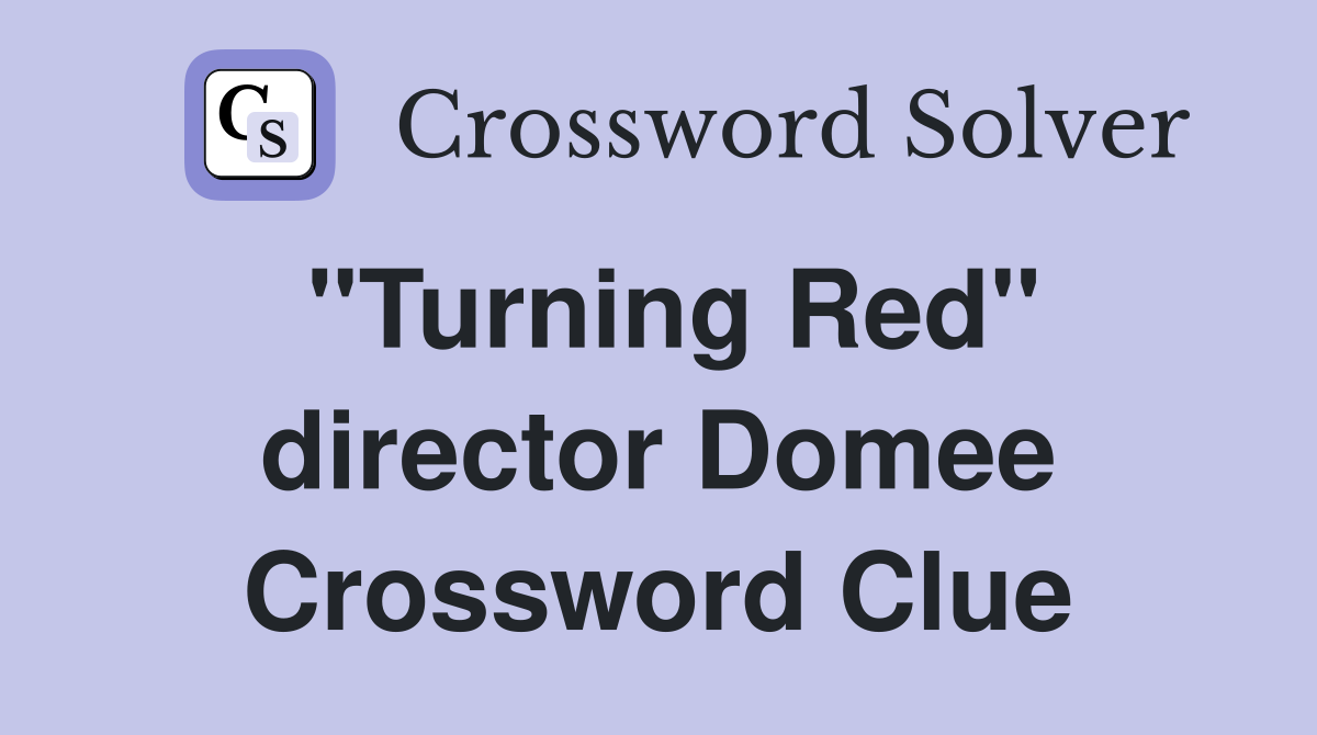 "Turning Red" director Domee Crossword Clue