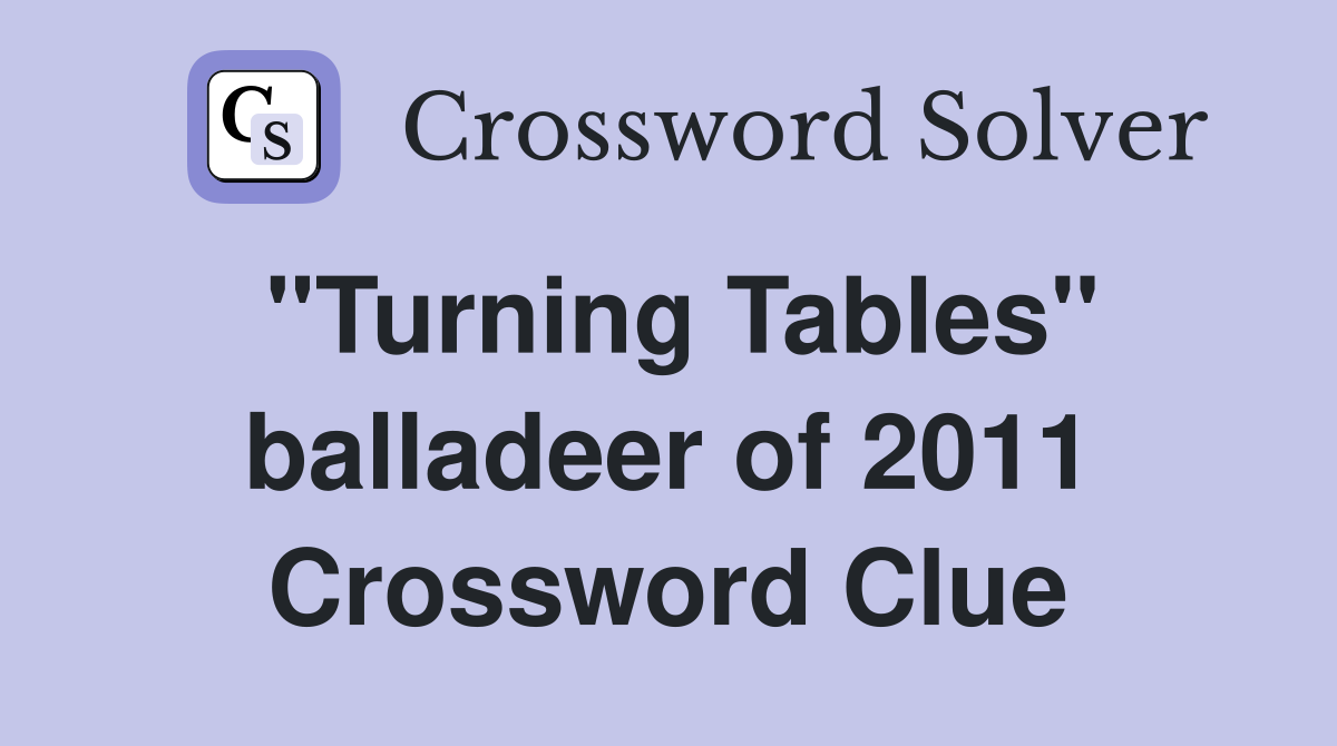 "Turning Tables" balladeer of 2011 Crossword Clue