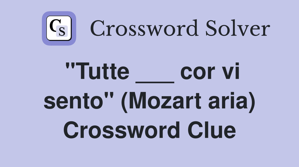 "Tutte ___ cor vi sento" (Mozart aria) Crossword Clue