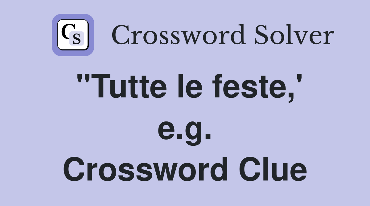 "Tutte le feste,' e.g. Crossword Clue