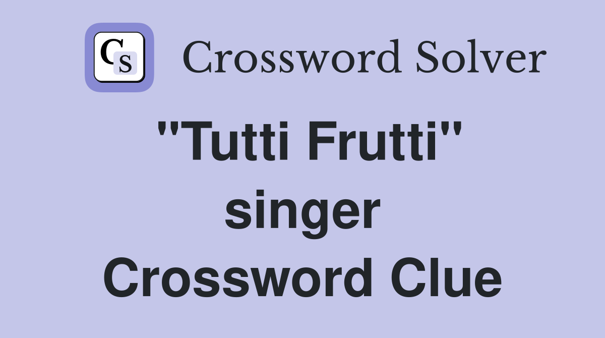 "Tutti Frutti" singer Crossword Clue