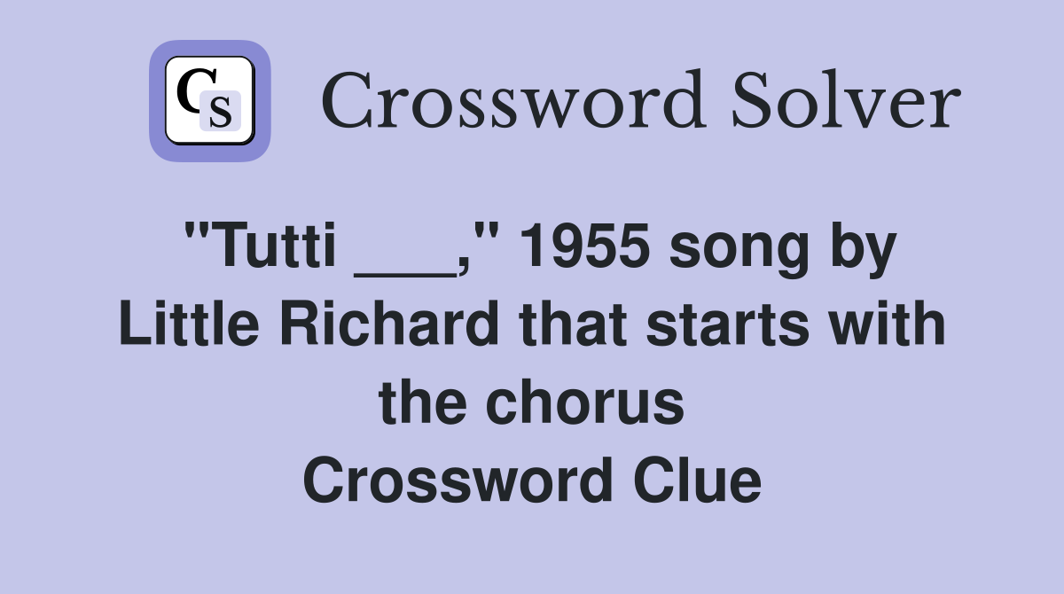 "Tutti ___," 1955 song by Little Richard that starts with the chorus Crossword Clue