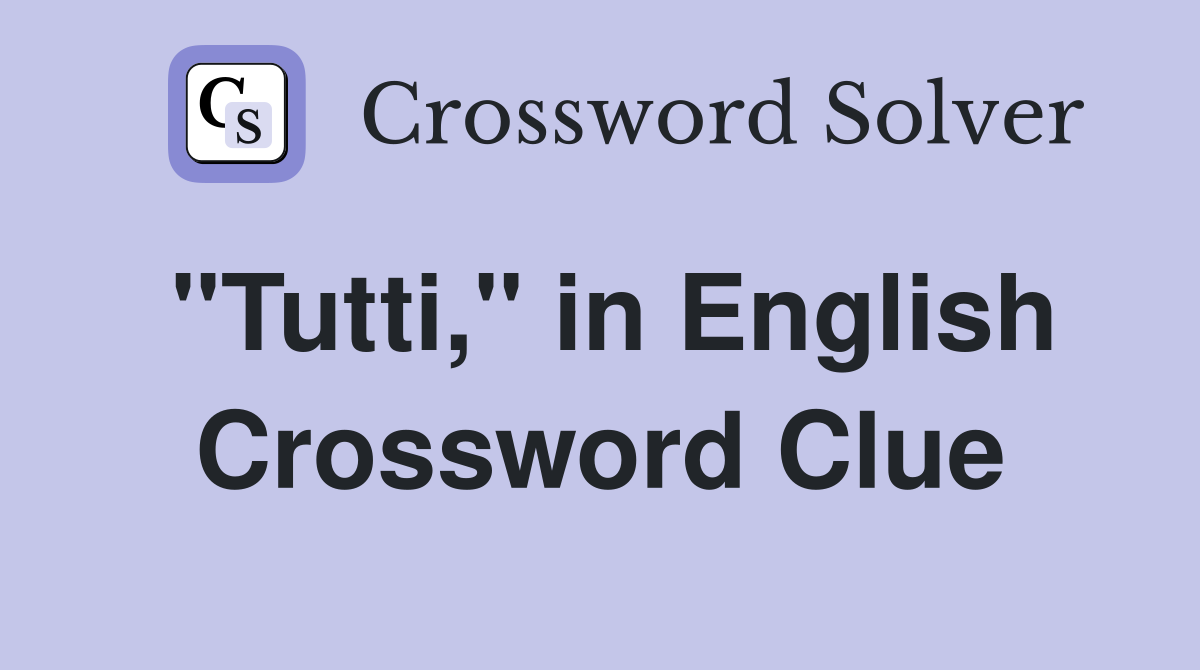 "Tutti," in English Crossword Clue