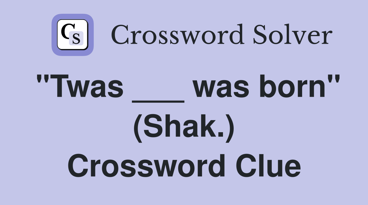 "Twas ___ was born" (Shak.) Crossword Clue