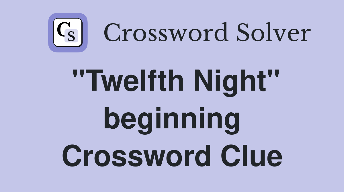 "Twelfth Night" beginning Crossword Clue