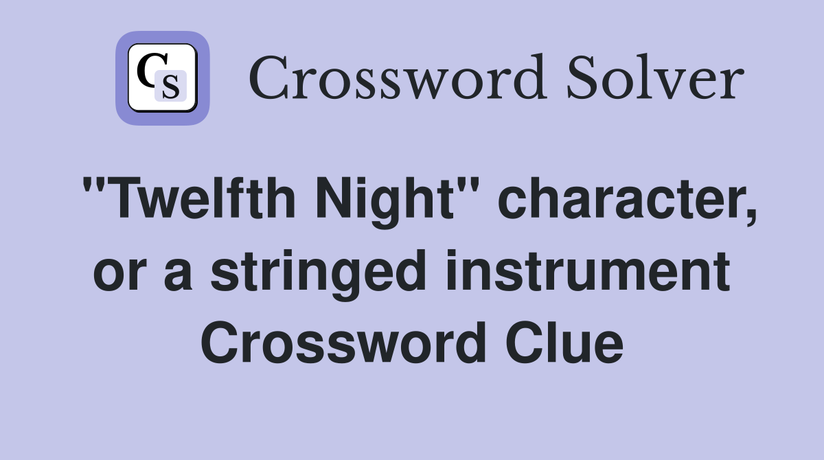 "Twelfth Night" character, or a stringed instrument Crossword Clue