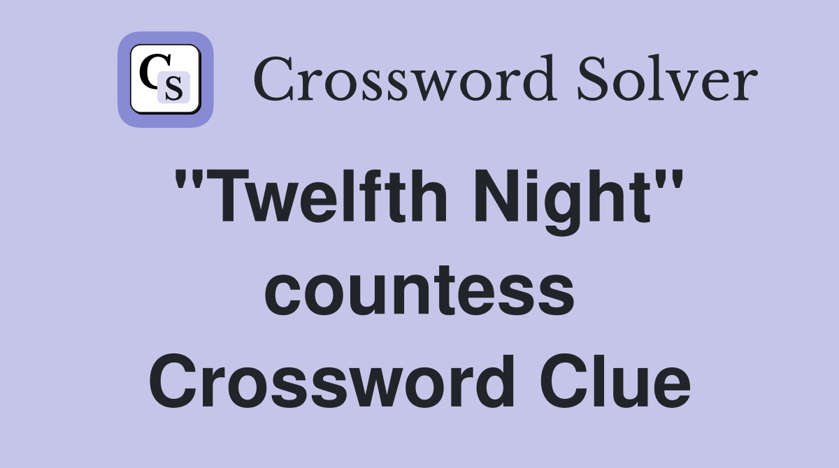 "Twelfth Night" countess Crossword Clue