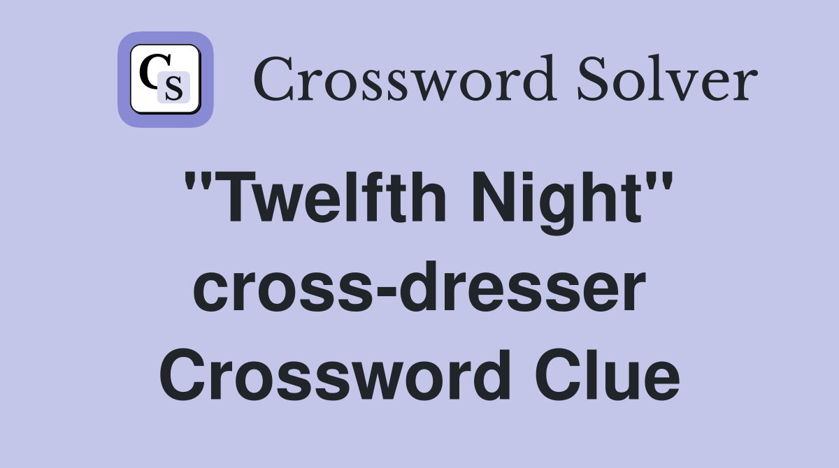 "Twelfth Night" cross-dresser Crossword Clue