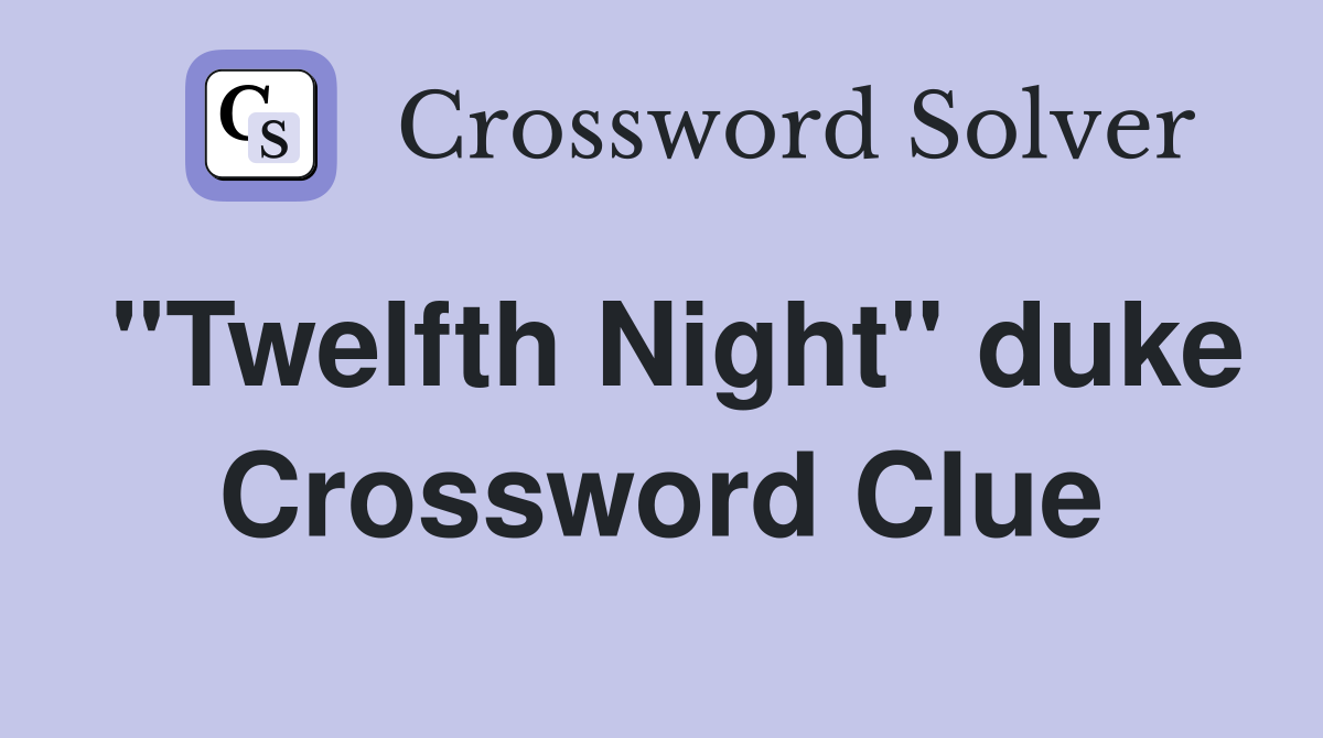 "Twelfth Night" duke Crossword Clue
