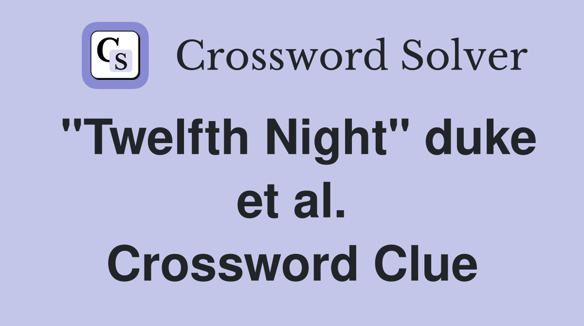 "Twelfth Night" duke et al. Crossword Clue