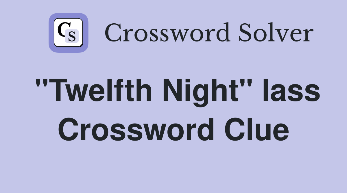 "Twelfth Night" lass Crossword Clue
