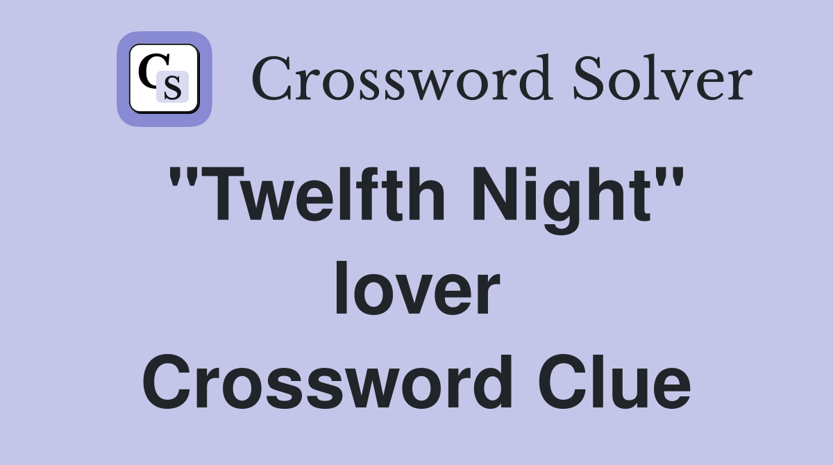 "Twelfth Night" lover Crossword Clue