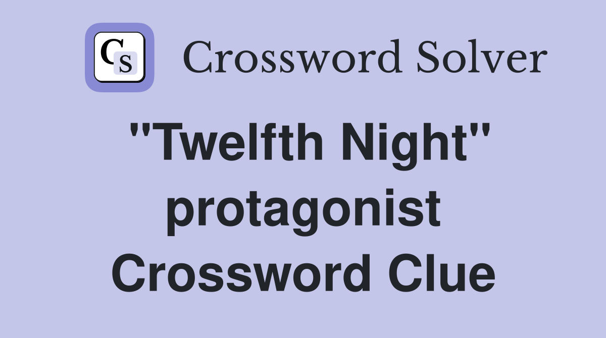 "Twelfth Night" protagonist Crossword Clue