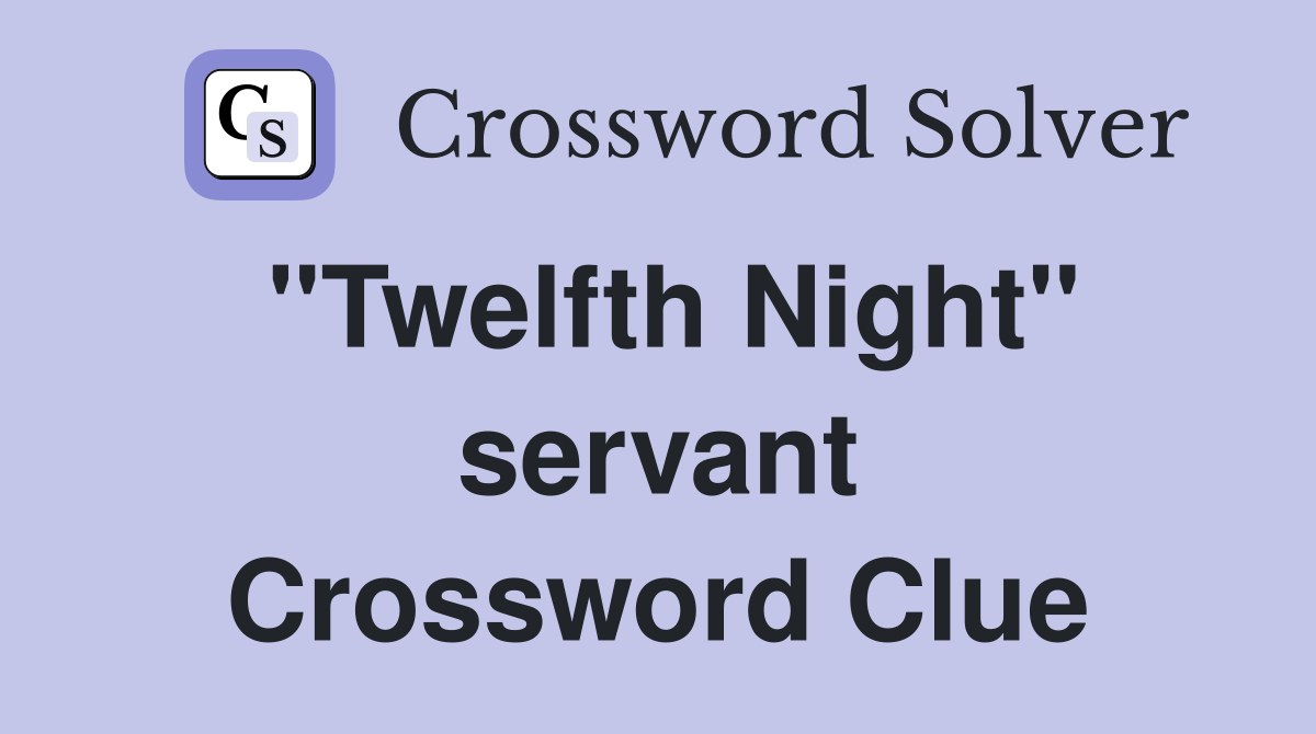 "Twelfth Night" servant Crossword Clue