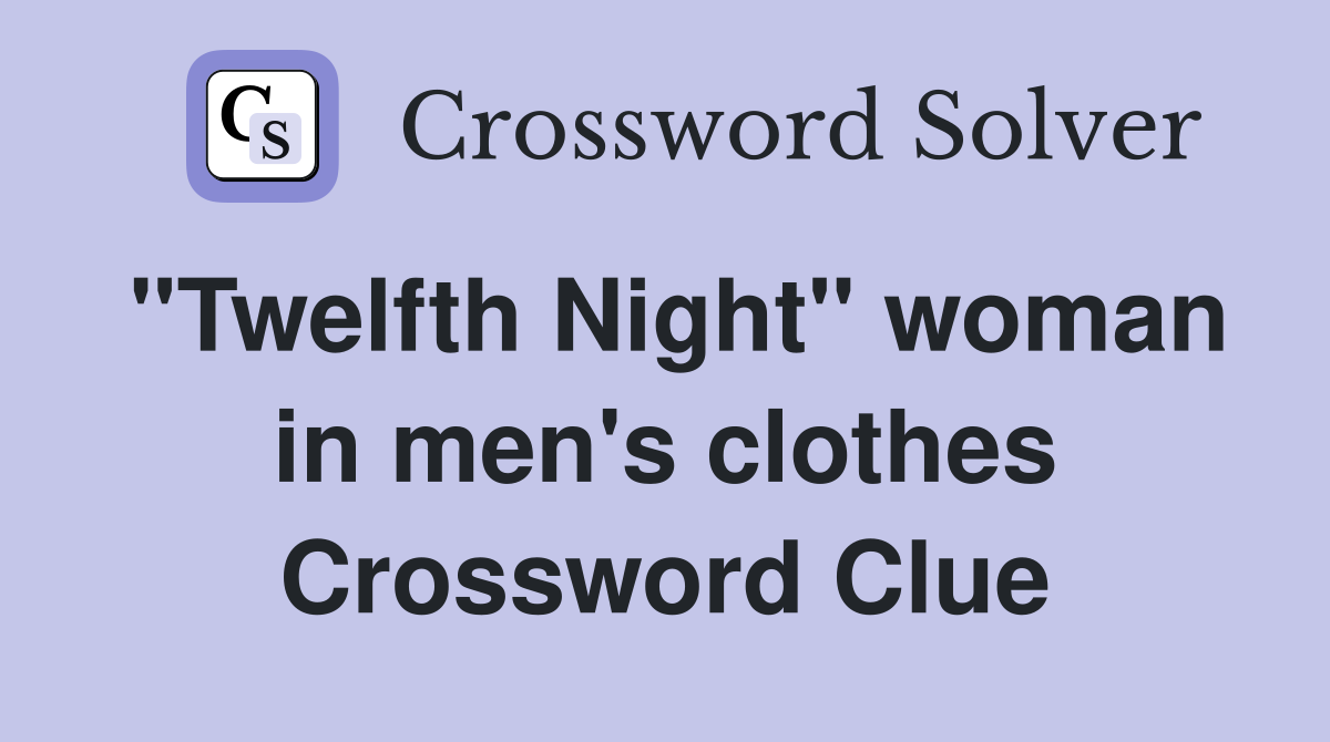 "Twelfth Night" woman in men's clothes Crossword Clue