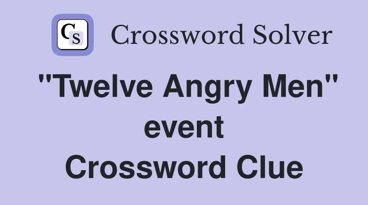 "Twelve Angry Men" event Crossword Clue