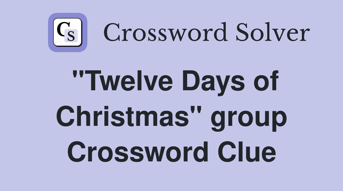 "Twelve Days of Christmas" group Crossword Clue
