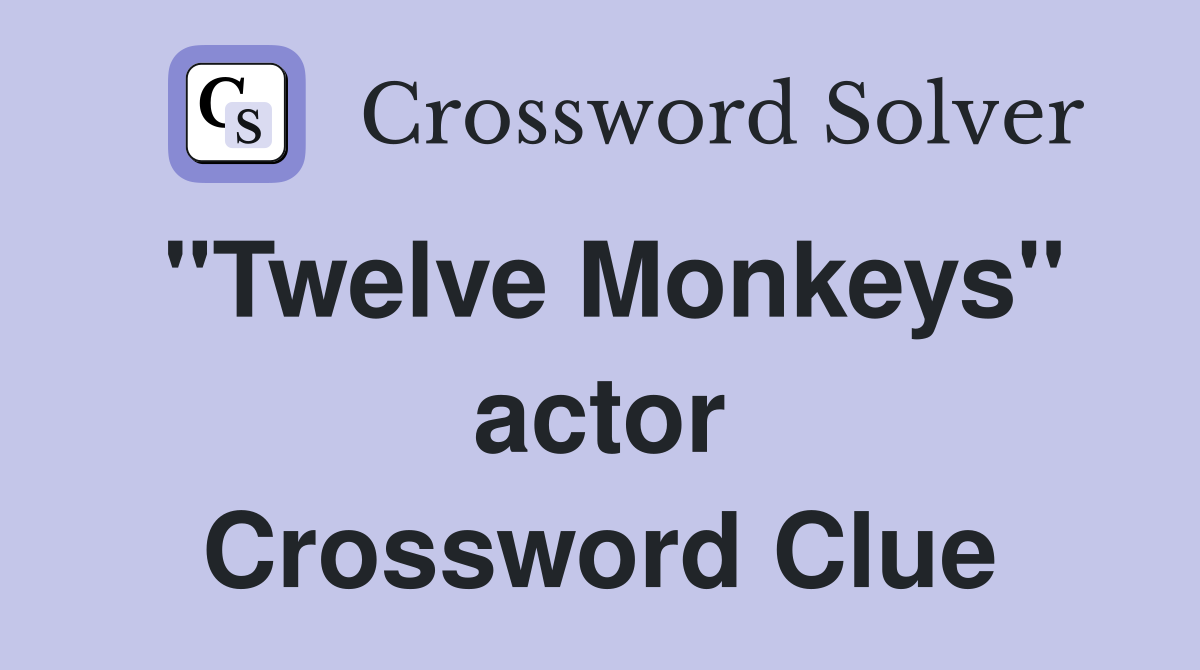 "Twelve Monkeys" actor Crossword Clue