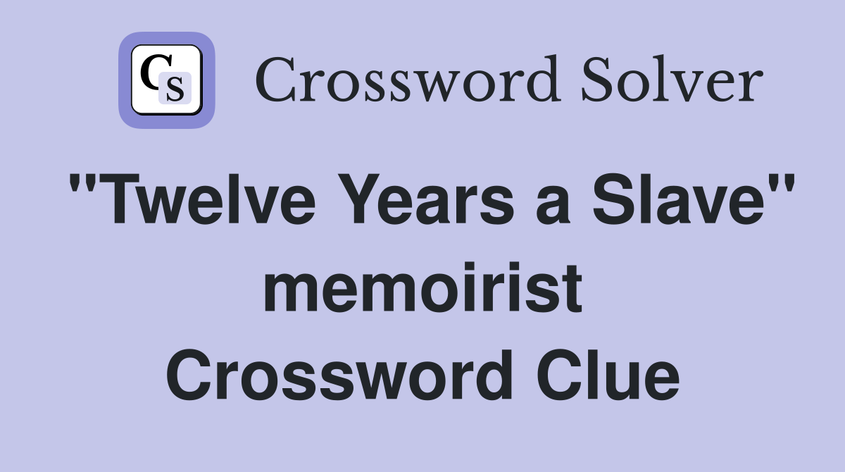 "Twelve Years a Slave" memoirist Crossword Clue