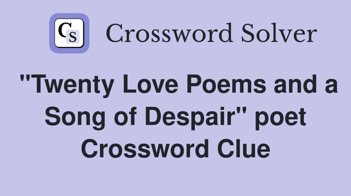 "Twenty Love Poems and a Song of Despair" poet Crossword Clue