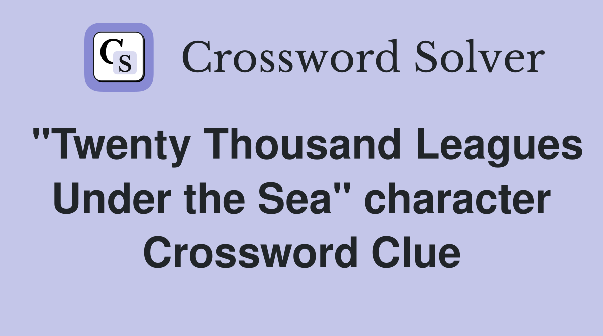 "Twenty Thousand Leagues Under the Sea" character Crossword Clue
