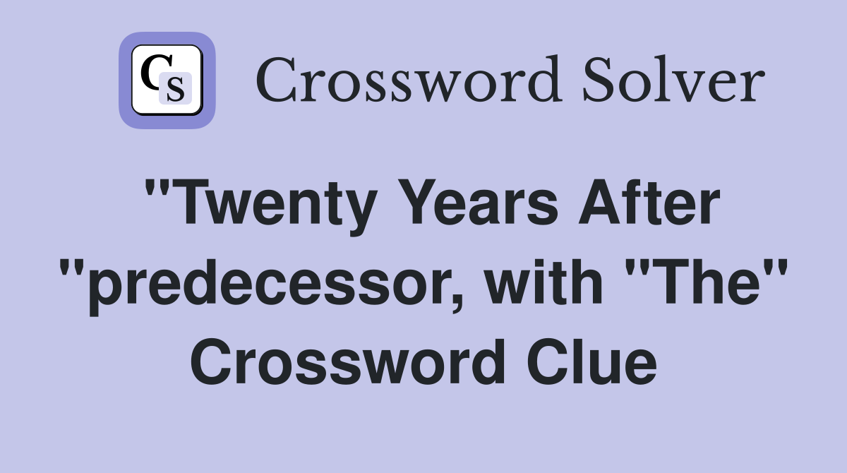 "Twenty Years After "predecessor, with "The" Crossword Clue