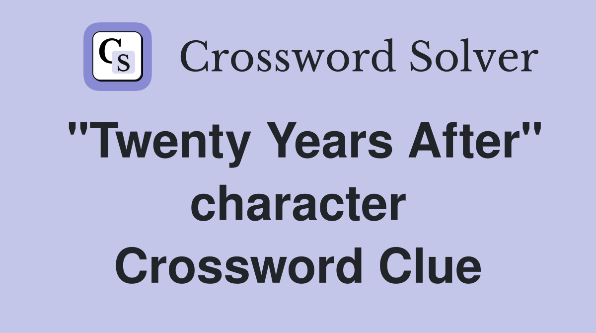 "Twenty Years After" character Crossword Clue