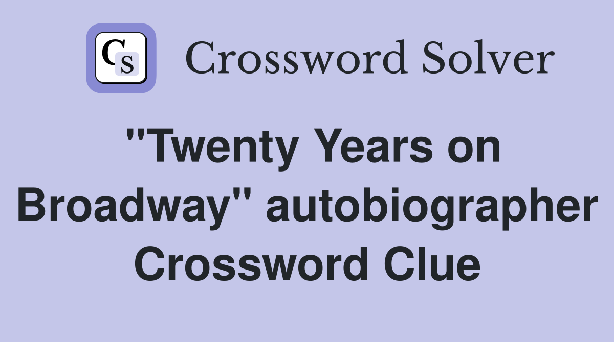"Twenty Years on Broadway" autobiographer Crossword Clue