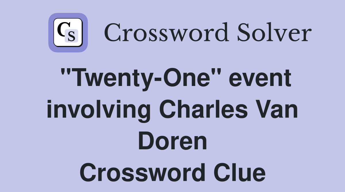 "Twenty-One" event involving Charles Van Doren Crossword Clue