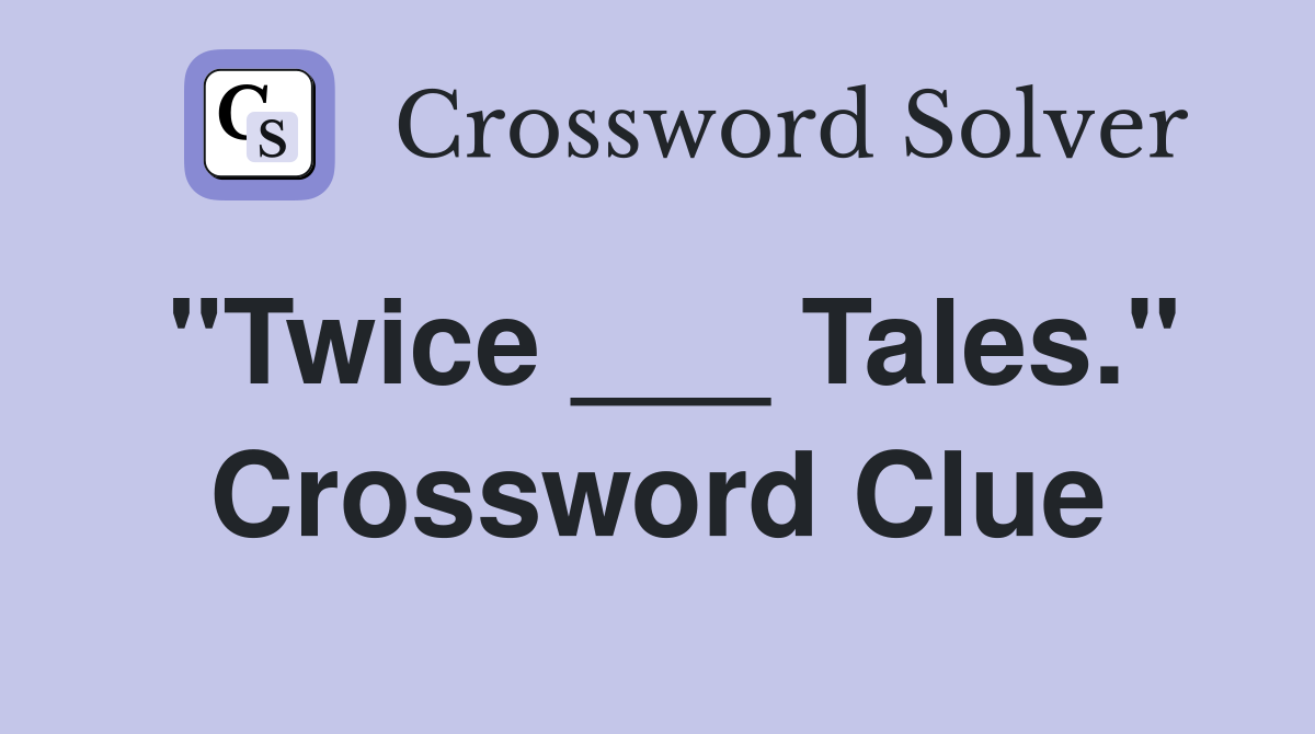 "Twice ___ Tales." Crossword Clue