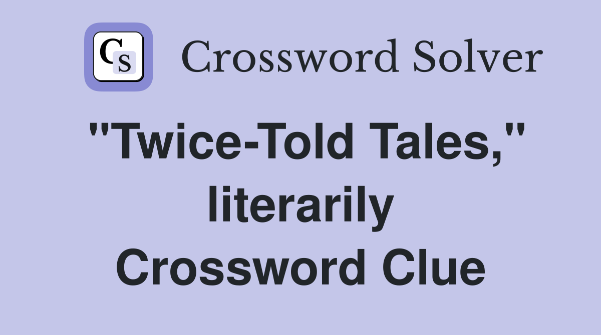 "Twice-Told Tales," literarily Crossword Clue