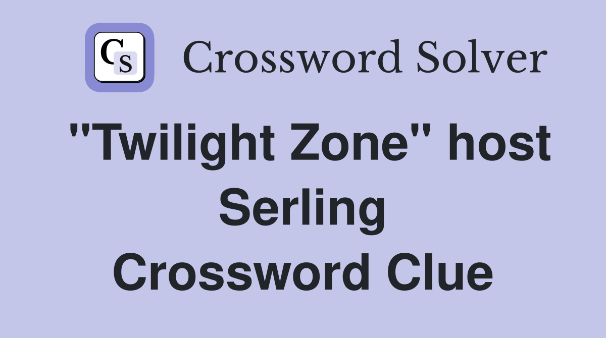 "Twilight Zone" host Serling Crossword Clue