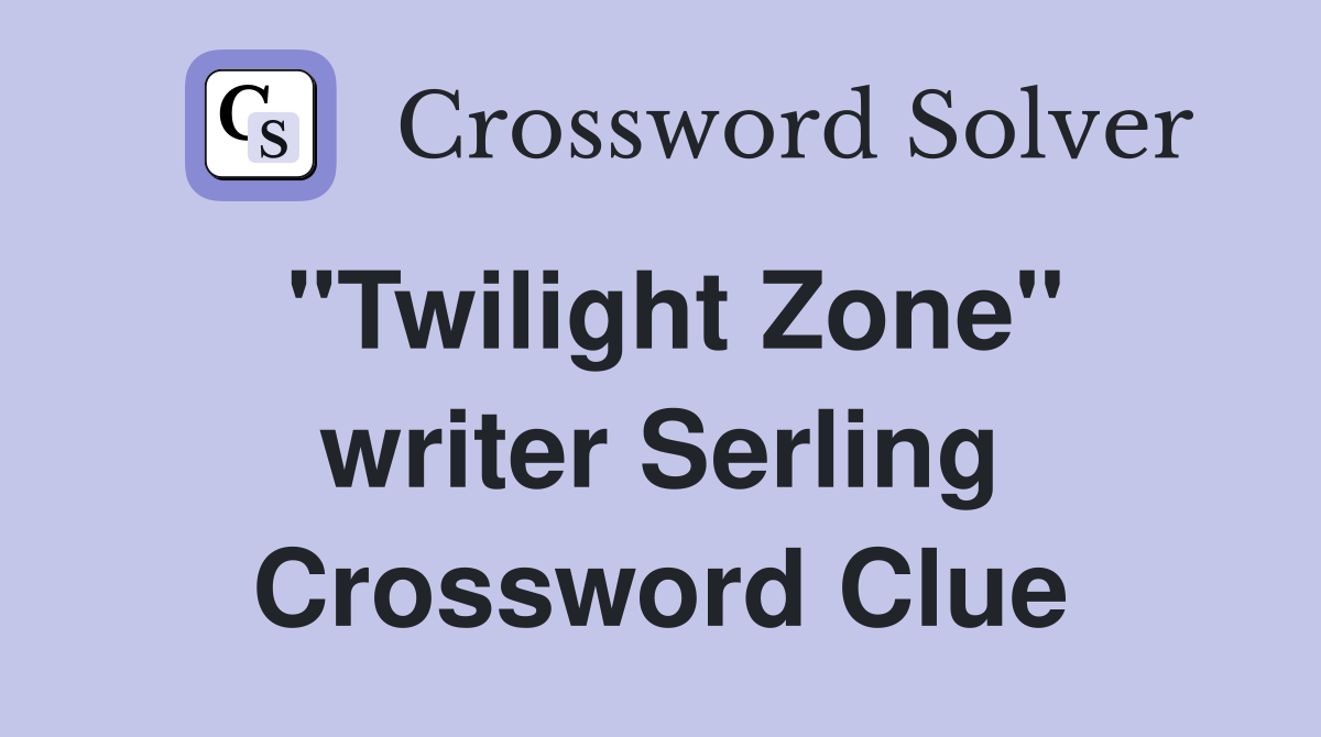 "Twilight Zone" writer Serling Crossword Clue