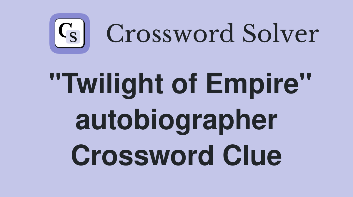 "Twilight of Empire" autobiographer Crossword Clue