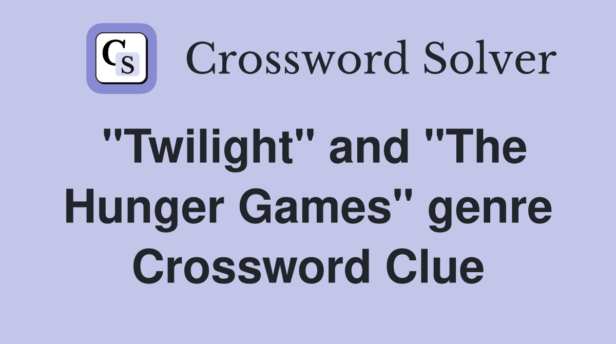 "Twilight" and "The Hunger Games" genre Crossword Clue